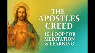 🙏 The Apostles Creed (10x Loop for Meditation & Learning)