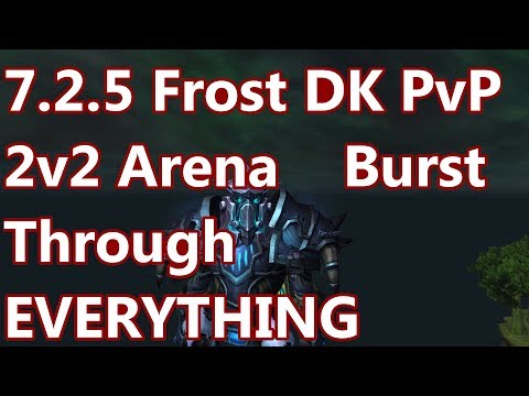 Just Burst Through EVERYTHING - 7.2.5 Frost DK 2v2 Arena PvP - WoW Legion