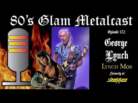 80’s Glam Metalcast - Ep 172 - George Lynch (Lynch Mob/ex Dokken)