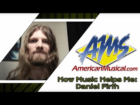 How Music Helps Me Daniel Firth - American Musical Supply
