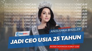 Puteri Indonesia Sumut 2019, Anoushka Bhuller Menjadi CEO di Usia 25 Tahun
