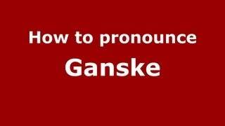 How to pronounce Ganske