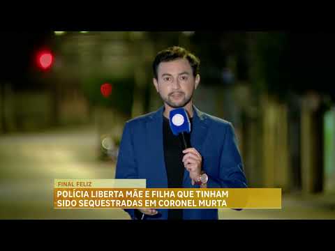 Polícia liberta mãe e filha que tinham sido sequestradas em Coronel Murta, região Nordeste de MG