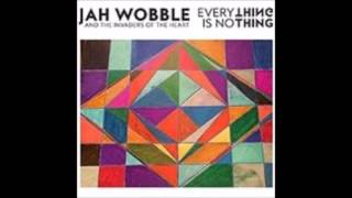 Jah Wobble &amp; The Invaders of the Heart - Everything is No Thing