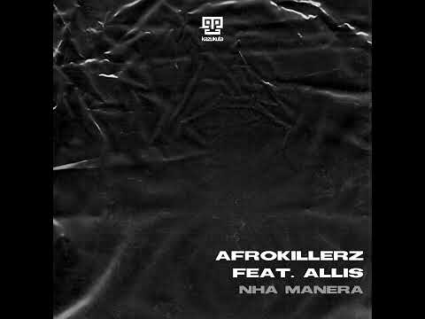 Afrokillerz, Allis _ Nha Manera (Main Mix)