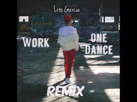 Lito Garcia - Work, One Dance Remix