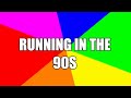 Running in the 90s EARRAPE