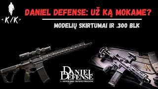DANIEL DEFENSE: UŽ KĄ MOKAME? | Modelių skirtumai ir .300 BLK