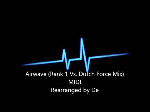Airwave (Rank 1 Vs. Dutch Force Mix) MIDI Rearranged by De