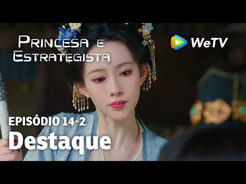 【Princesa e Estrategista】EP14-2｜Destaque | Li Yun Rui e Meng Zi Yi | WeTV