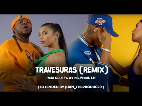 Robi Guid Ft. Akim, Yemil, LH - Travesuras (Remix) - ( Extended By Juan_theproducers )