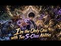 New Multi Sub I M The Only One With Two S Class Abilities Anime Animation