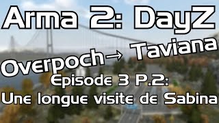 preview picture of video 'DayZ Saison 2 Épisode 3 P.2 | Arma 2 DayZ Overpoch → Taviana | Visite très longue de Sabina'