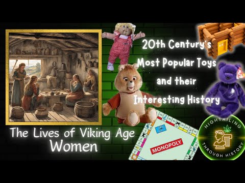 74. Lives of Viking Age Women | 20th Century's Most Popular Toys and their Interesting History
