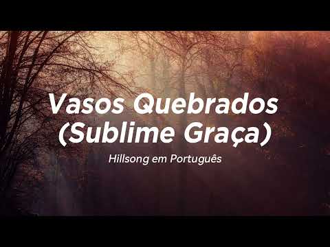 Vasos Quebrados (Sublime Graça) | Hillsong em Português (Letra)