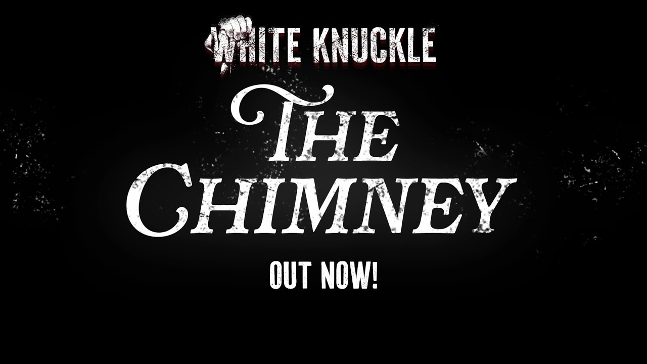 White Knuckle - The Chimney Out Now!