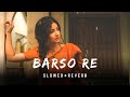 Barso Re Megha Megha Slowed Reverb Shreya Ghoshal AR Rahman Kanha