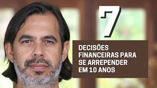 7 decisões financeiras que você vai se arrepender quando ficar velho