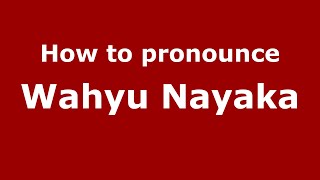 How to pronounce Wahyu Nayaka