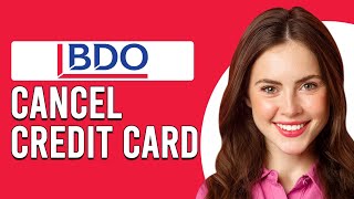 How To Cancel BDO Credit Card (How To Terminate BDO Credit Card)