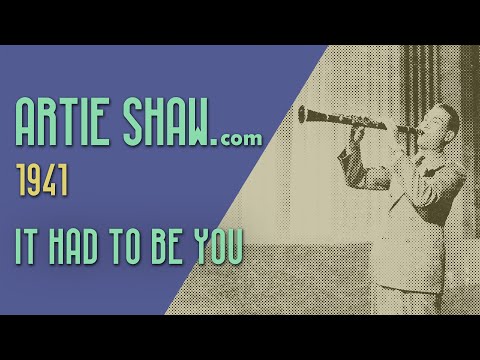 Artie Shaw - It Had to Be You