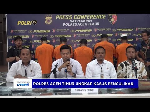 POLRES ACEH TIMUR BERHASIL UNGKAP KASUS PENCULIKAN