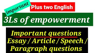 Essay /Article /Speech / 3Ls of empowerment ലെ ഏത് question വന്നാലും എഴുതാൻ പറ്റുന്ന answer.