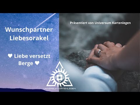 ♥ Wunschpartner Liebesorakel ♥ Liebe versetzt Berge ♥