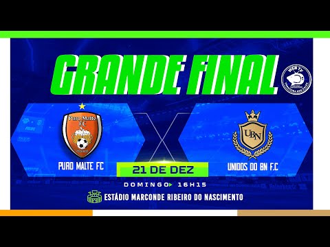 AO VIVO - GRANDE FINAL -  PURO MALTE FC  x UNIDOS DO BN F.C - CAMPEONATO MUNICIPAL 2025