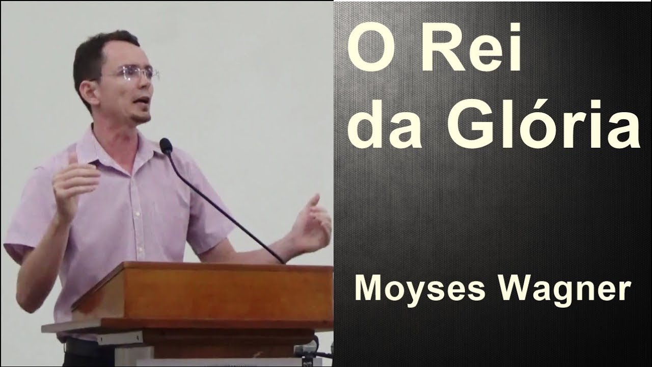 O Rei da Glória - Salmos 24 | Moyses Wagner
