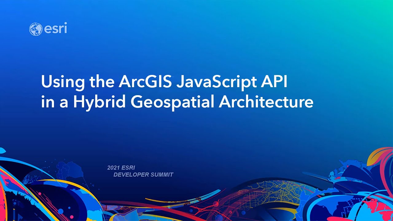 Using the ArcGIS JavaScript API in a Hybrid Geospatial Architecture