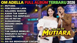 Download lagu ADELLA FULL ALBUM TERBARU 2026 || MUTIARA - PERCERAIAN LARA - SALAHMU SENDIRI || OM ADELLA TERBARU mp3