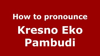 How to pronounce Kresno Eko Pambudi