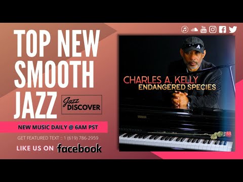 Charles A. Kelly - Endangered Species (@charlesakellymusic) | New Smooth Jazz 2023 | JAZZ DISCOVER
