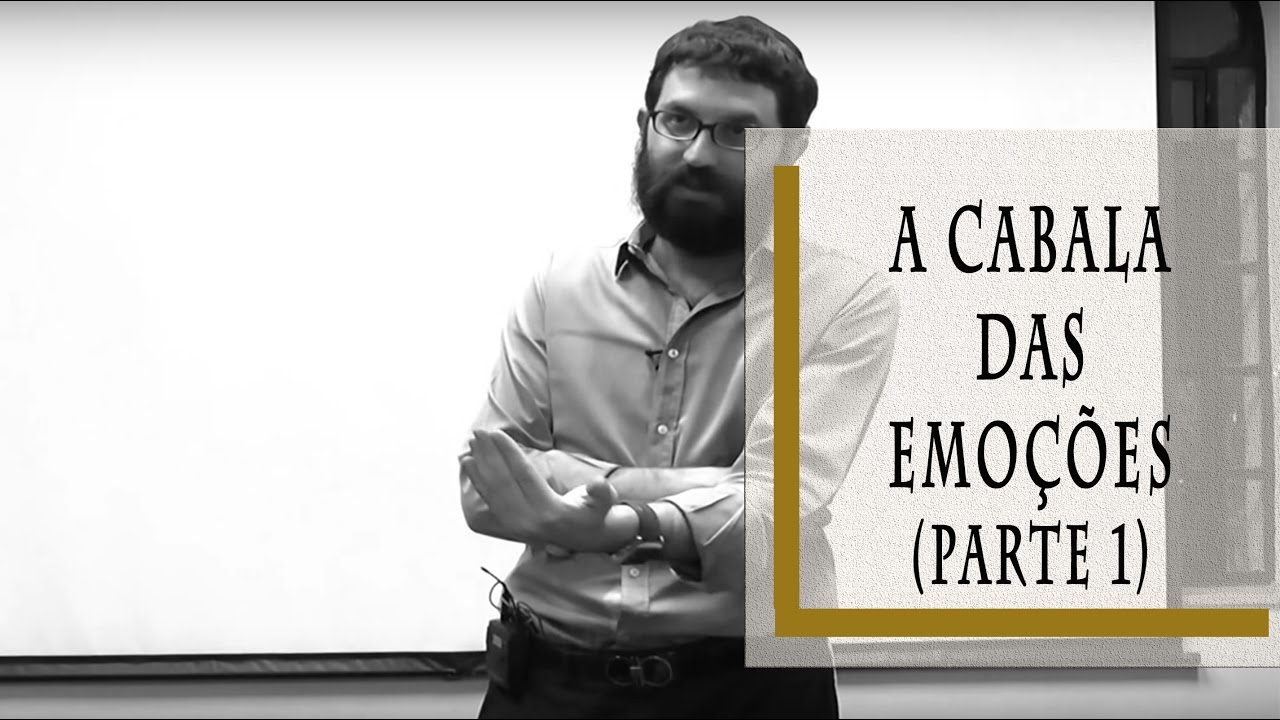 A Cabala das Emoções - Parte 1 - Rabino Dudu