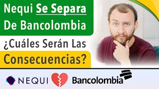 Video: Nequi Se Separa De Bancolombia - ¿Cuáles Serán Las Consecuencias?