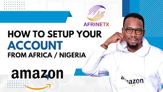 How to create an Amazon Seller Account from Nigeria / Africa