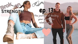 Ep. 13 | The journey of finding your worth for relationships | Broken Strength Podcast