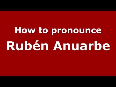 How to pronounce Rubén Anuarbe (Spanish/Spain) - PronounceNames.com