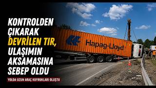 Kontrolden Çıkarak Devrilen Tır, Ulaşımın Aksamasına Sebep Oldu