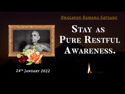 341. Bhagavan Ramana Satsang - Stay as Pure Restful Awareness.