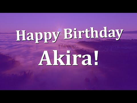 Happy Birthday Akira!  Have an Amazing Birthday!