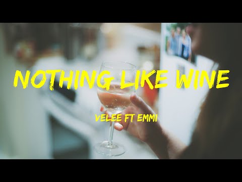 Velee Ft Emmi - Nothing Like Wine Lyrics