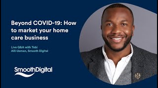 Beyond COVID-19: How to market your home care business