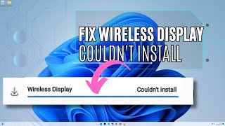 How To Fix Wireless Display Couldn't Install | Windows 11