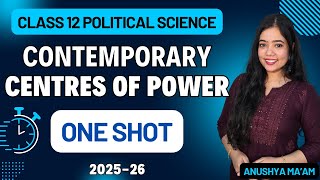 Contemporary Centres of Power | One Shot | Class 12 Political Science | Anushya Ma'am | 2025-26