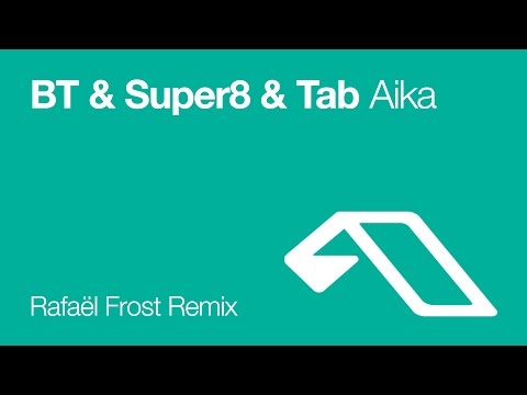 BT & Super8 & Tab - Aika (Rafaël Frost Remix)