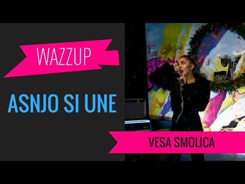 Vesa Smolica - Asnjo Si Une | WAZZUP [Festive]