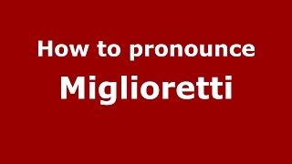 How to pronounce Miglioretti