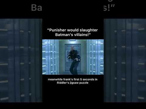"Punisher would slaughter Batman's villains!" meanwhile frank's first 5 seconds in Riddler's jigsaw